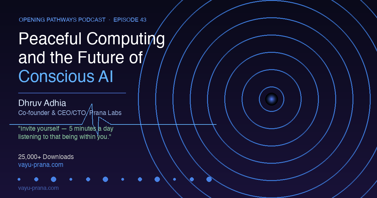 When the Doctor Said 'Diabetes,' He Said 'Give Me 90 Days': Dhruv Adhia on Peaceful Computing and the Future of Conscious AI